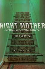 Night Mother: A Personal and Cultural History of the Exorcist