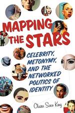 Mapping the Stars: Celebrity, Metonymy, and the Networked Politics of Identity