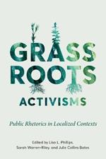 Grassroots Activisms: Public Rhetorics in Localized Contexts