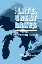 Late Great Lakes: An Environmental History