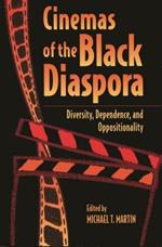 Cinemas of the Black Diaspora: Diversity, Dependence and Oppositionality