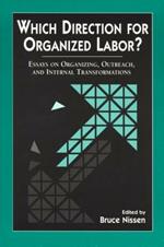 Which Direction for Organized Labor?: Essays on Organizing, Outreach and Internal Transformations