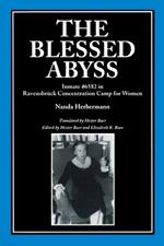 The Blessed Abyss: Inmate #6582 in Ravensbruck Concentration Camp for Women