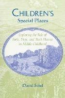 Children's Special Places: Exploring the Role of Forts, Dens and Bush Houses in Middle Childhood