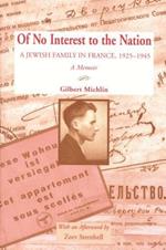 Of No Interest to the Nation: A Jewish Family in France, 1925-1945 - A Memoir