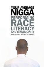 Your Average Nigga: Performing Race, Literacy, and Masculinity