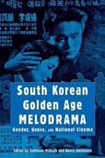 South Korean Golden Age Melodrama: Gender, Genre, and National Cinema