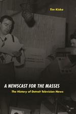 A Newscast for the Masses: The History of Detroit Television Journalism