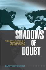 Shadows of Doubt: Negotiations of Masculinity in American Genre Films