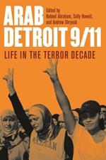 Life in the Terror Decade: Arab Detroit 9/11:Life in the Terror Decade