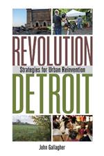 Revolution Detroit: Strategies for Urban Reinvention