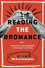 Reading the Bromance: Homosocial Relationships in Film and Television