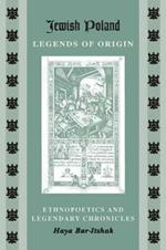 Jewish Poland-Legends of Origin: Ethnopoetics and Legendary Chronicles