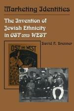 Marketing Identities: The Invention of Jewish Ethnicity in Ost und West