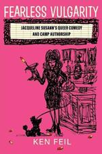 Fearless Vulgarity: Jacqueline Susann's Queer Comedy and Camp Authorship