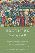 Brothers from Afar: Rabbinic Approaches to Apostasy and Reversion in Medieval Europe