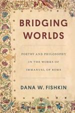 Bridging Worlds: Poetry and Philosophy in the Works of Immanuel of Rome