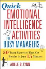 Quick Emotional Intelligence Activities for Busy Managers: 50 Team Exercises That Get Results in Just 15 Minutes