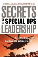 Secrets of Special Ops Leadership: Dare the Impossible -- Achieve the Extraordinary