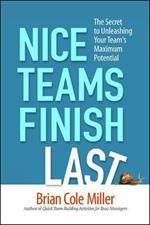 Nice Teams Finish Last: The Secret to Unleashing Your Team's Maximum Potential