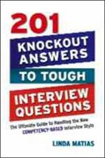 201 Knockout Answers to Tough Interview Questions: The Ultimate Guide to Handling the New Competency-Based Interview Style