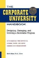 The Corporate University Handbook: Designing, Managing, and Growing a Successful Program