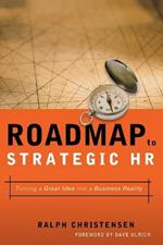 Roadmap to Strategic HR: Turning a Great Idea into a Business Reality