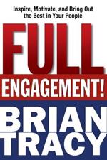 Full Engagement!: Inspire, Motivate, and Bring Out the Best in Your People