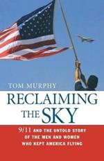 Reclaiming the Sky: 9/11 and the Untold Story of the Men and Women Who Kept America Flying