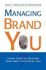 Managing Brand You: 7 Steps to Creating Your Most Successful Self