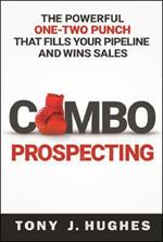 a Combo Prospecting: The Powerful One-Two Punch That Fills Your Pipeline and Wins Sales