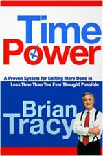 Time Power: A Proven System for Getting More Done in Less Time Than You Ever Thought Possible