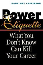 Power Etiquette: What You Don't Know Can Kill Your Career