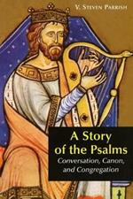 A Story of the Psalms: Conversation, Canon, and Congregation