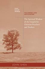 The Spiritual Wisdom Of The Gospels For Christian Preachers And Teachers: Feasts, Funerals, And Weddings: Following Love into Mystery