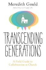 Transcending Generations: A Field Guide to Collaboration in Parishes