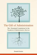 The Gift of Administration: New Testament Foundations for the Vocation of Administrative Service