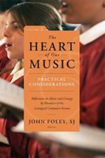 The Heart of Our Music: Practical Considerations: Reflections on Music and Liturgy by Members of the Liturgical Composers Forum