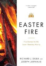 Easter Fire: Fire Starters for the Easter Weekday Homily