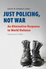 Just Policing, Not War: An Alternative Response to World Violence