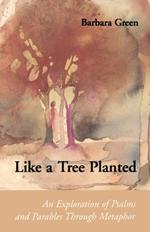 Like a Tree Planted: An Exploration of the Psalms and Parables Through Metaphor