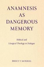 Anamnesis as Dangerous Memory: Political and Liturgical Theology in Dialogue