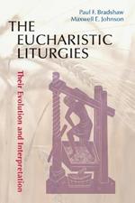 The Eucharistic Liturgies: Their Evolution and Interpretation