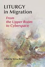 Liturgy In Migration: From the Upper Room to Cyberspace