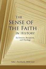 The Sense of the Faith in History: Its Sources, Reception, and Theology