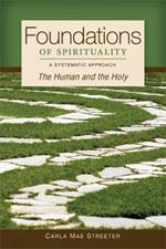 Foundations of Spirituality: The Human and the Holy; A Systematic Approach