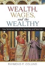 Wealth, Wages, and the Wealthy: New Testament Insight for Preachers and Teachers