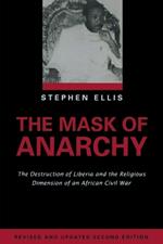 Mask of Anarchy: The Destruction of Liberia and the Religious Dimension of an African Civil War