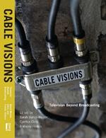 Cable Visions: Television Beyond Broadcasting