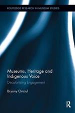 Museums, Heritage and Indigenous Voice: Decolonizing Engagement